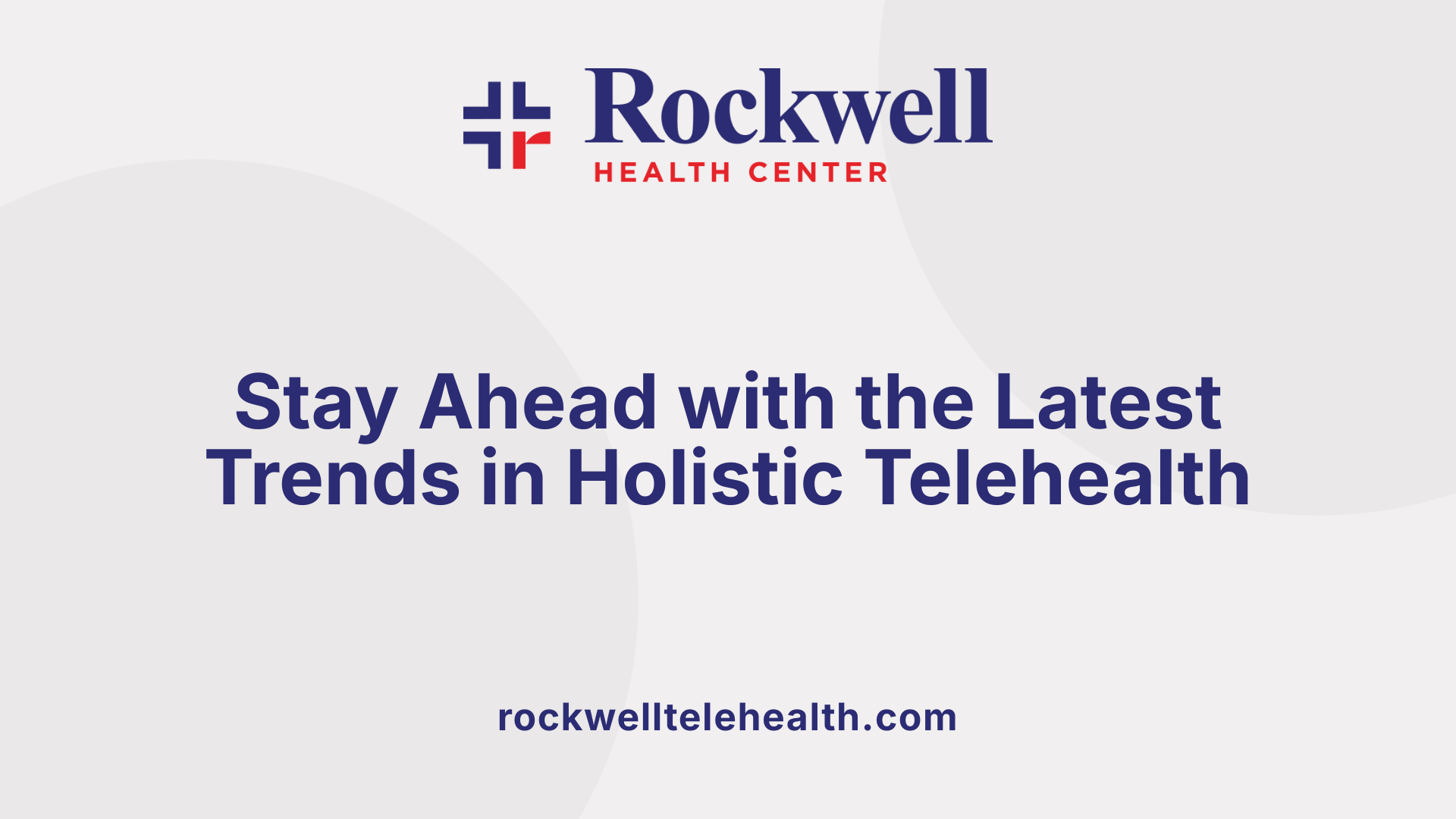 Stay Ahead with the Latest Trends in Holistic Telehealth