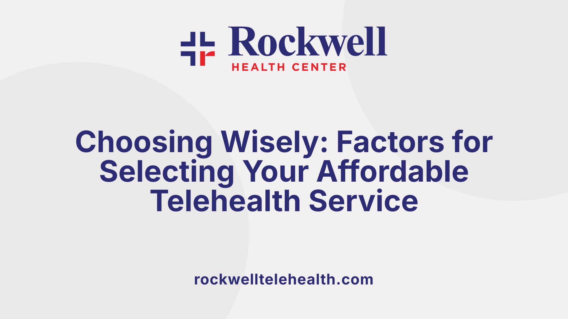 Choosing Wisely: Factors for Selecting Your Affordable Telehealth Service