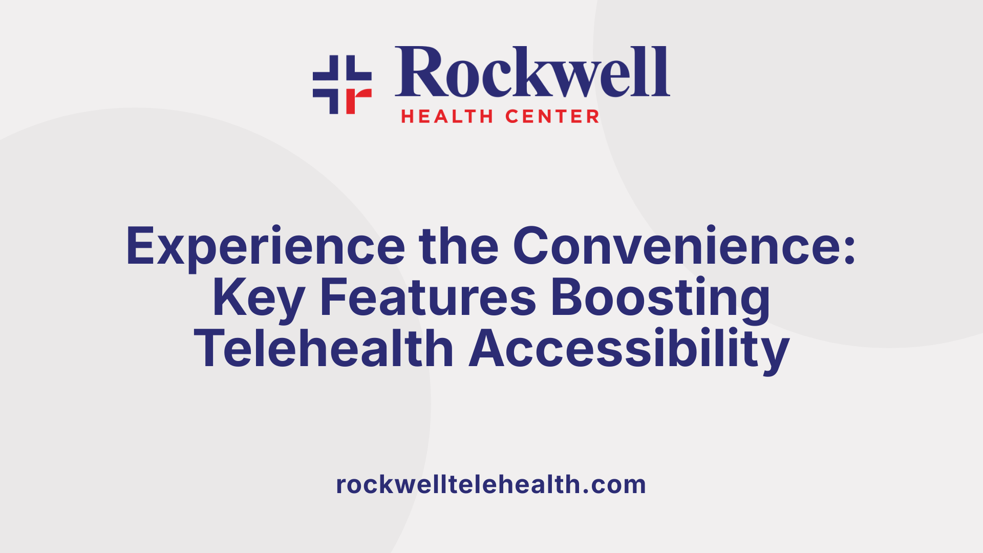 Experience the Convenience: Key Features Boosting Telehealth Accessibility