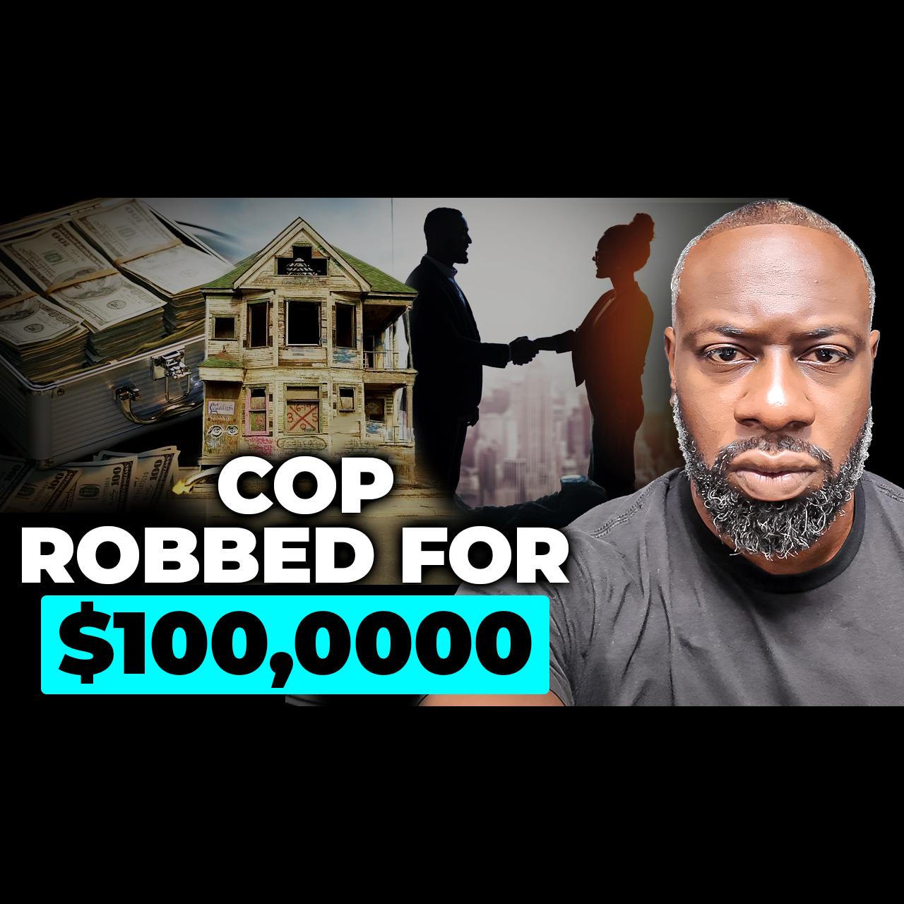 Ep 10: Cop Robbed For $100,000