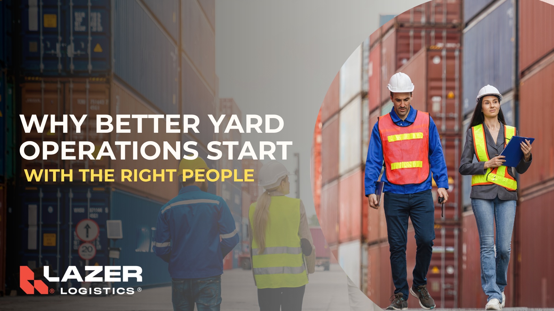Why the Right People Matter in Yard Operations | Lazer Logistics