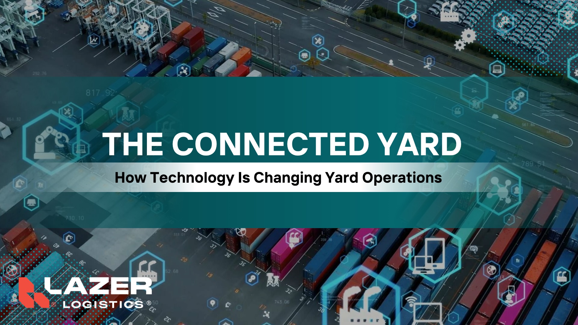 Connected Yard Technology: The Future of Yard Operations | Lazer Logistics