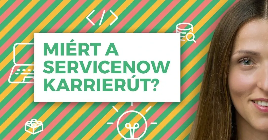 „Biztos szakmát akartam, de többet kaptam annál” – Mi a ServicNow fejlesztés?