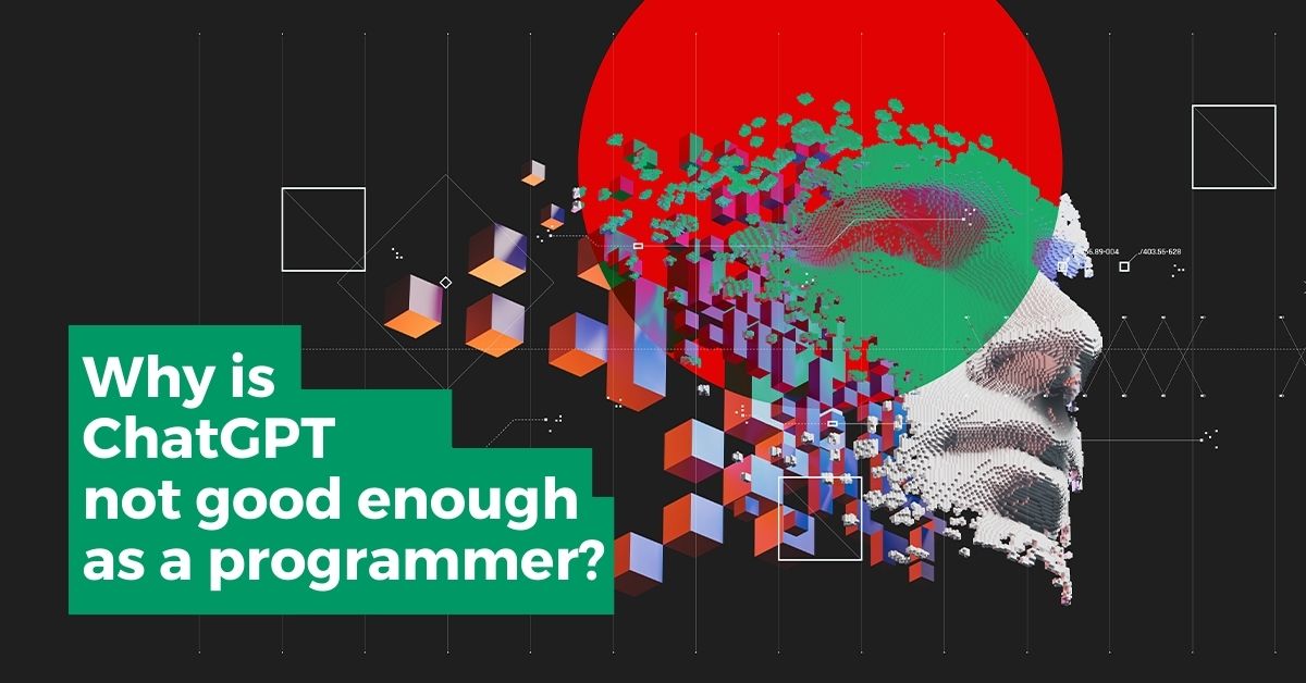 Why is ChatGPT not good enough as a programmer?