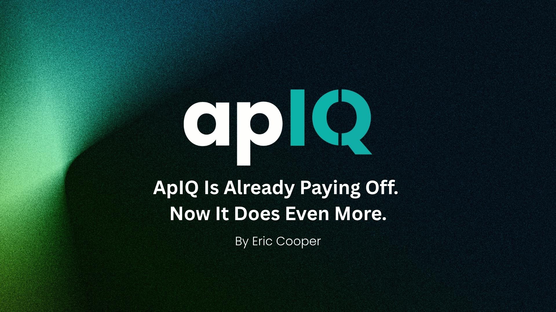 ApIQ Is Already Paying Off. Now It Does Even More.
