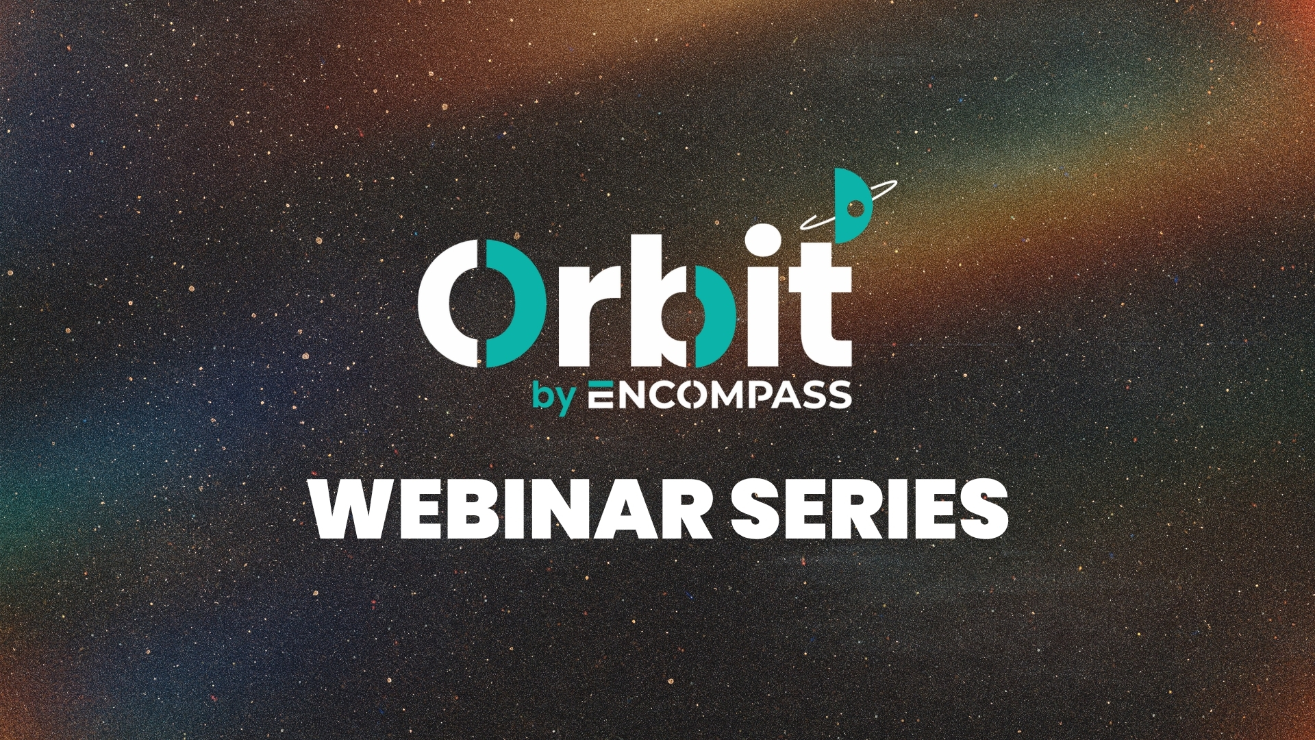 Orbit by Encompass logo above large text reading Webinar Series 