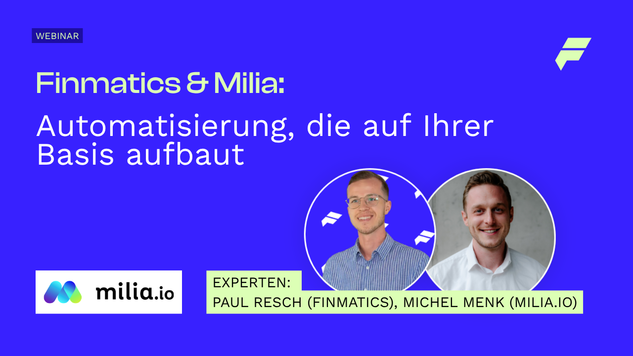 Finmatics & Milia: Automatisierung, die auf Ihrer Basis aufbaut
