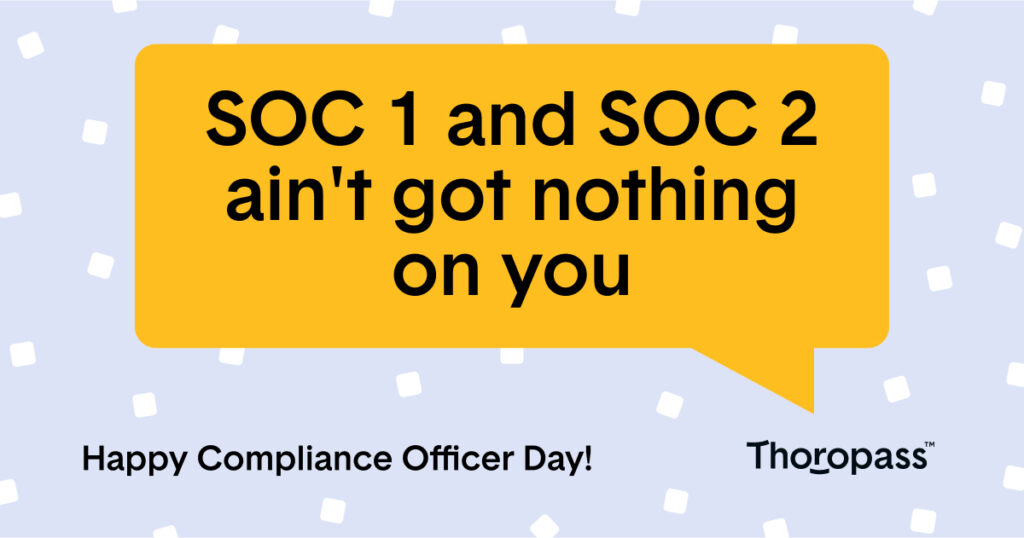 SOC 1 and SOC 2 ain't got nothing on you