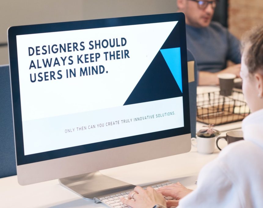 A computer screen showing the text: "Designers should always keep their users in mind."