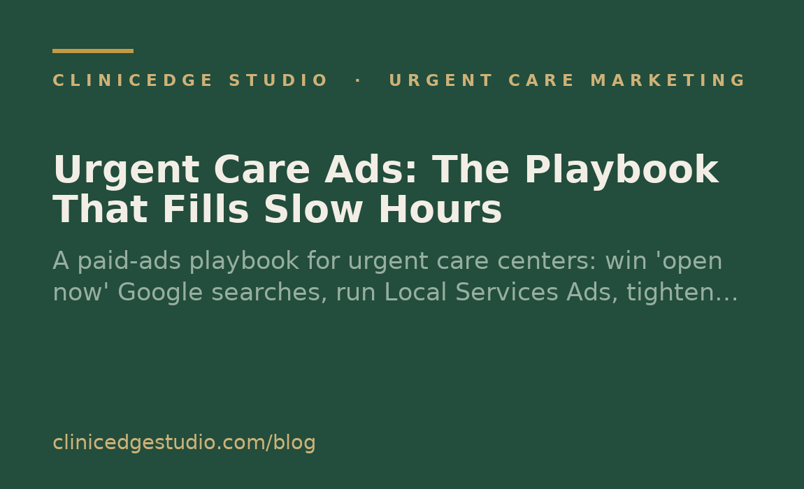 Urgent Care Ads: The Playbook That Fills Slow Hours