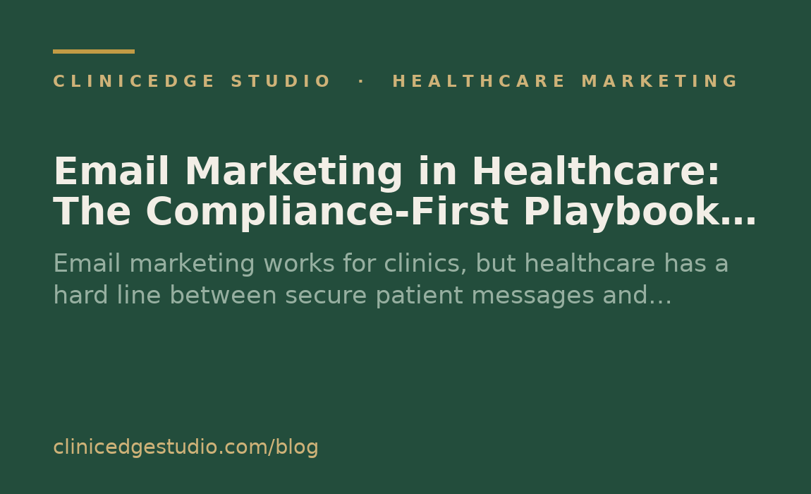 Email Marketing in Healthcare: The Compliance-First Playbook for Clinics