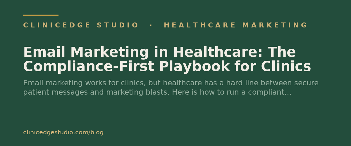Email Marketing in Healthcare: The Compliance-First Playbook for Clinics