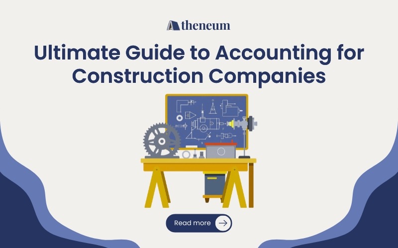 The Ultimate Guide for Accounting for Construction Companies