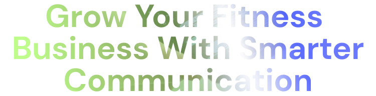 Grow Your Fitness Business with Smarter Communication