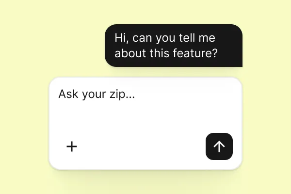 Chat interface showing a user message asking about a feature and a text input box with placeholder text 'Ask your zip...' including a plus icon and an upward arrow send button.