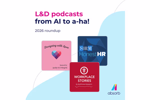L&D podcasts from AI to a-ha! 2026 roundup, featuring Designing with Love, SHRM Honest HR, and Workplace Stories podcasts