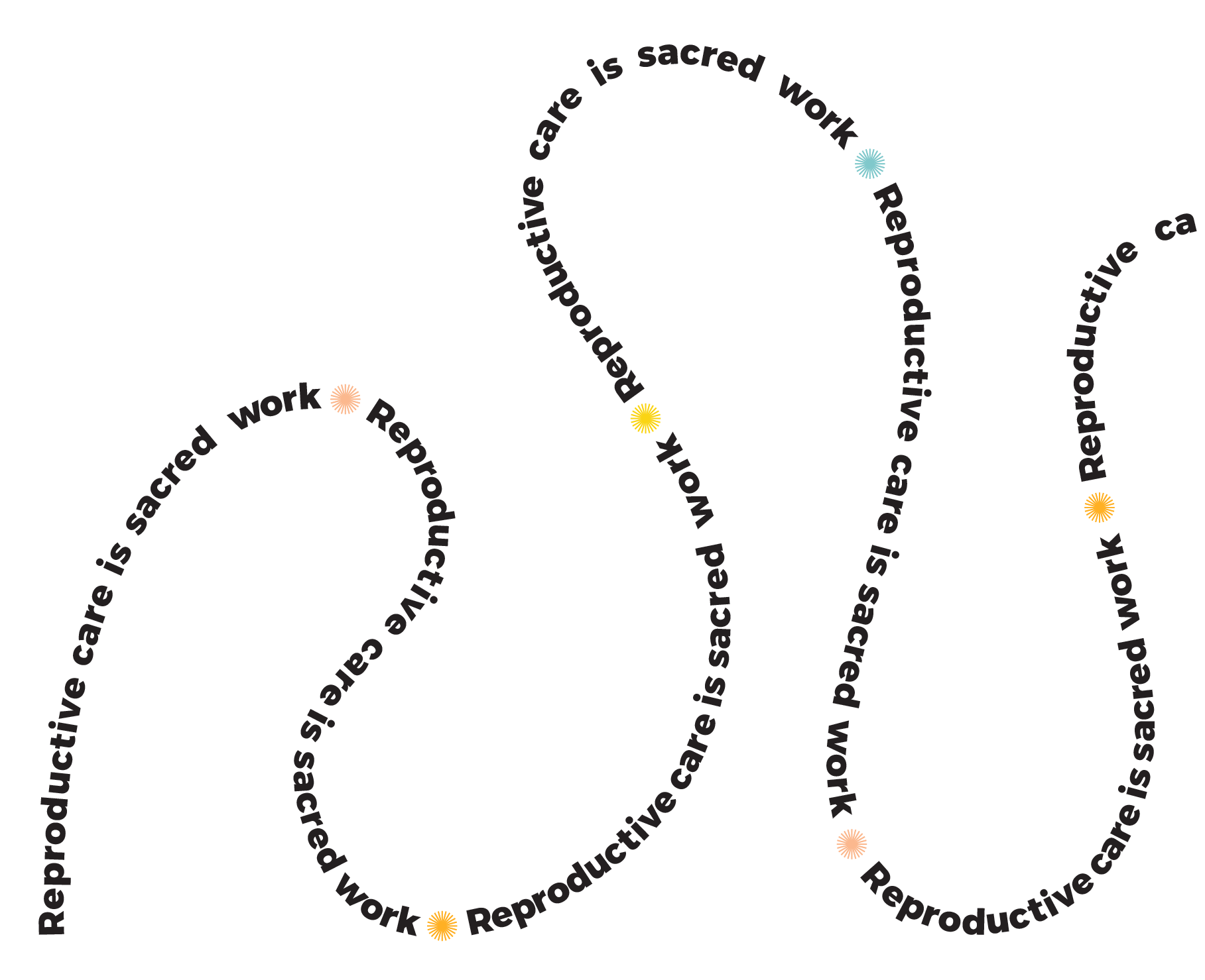 Text inside of looping white path reading Reproductive Care is Sacred Work.