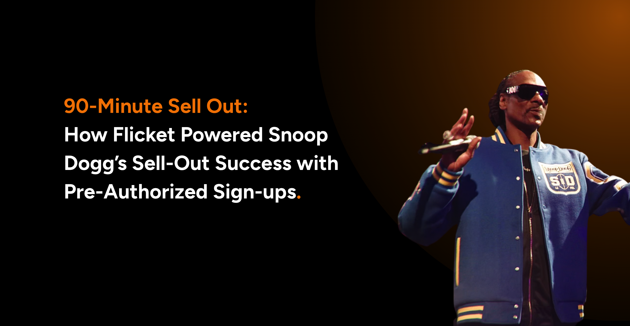90-Minute Sell-Out: How Flicket’s Pre-Authorized Sign-Ups Boosted Snoop Dogg Demand