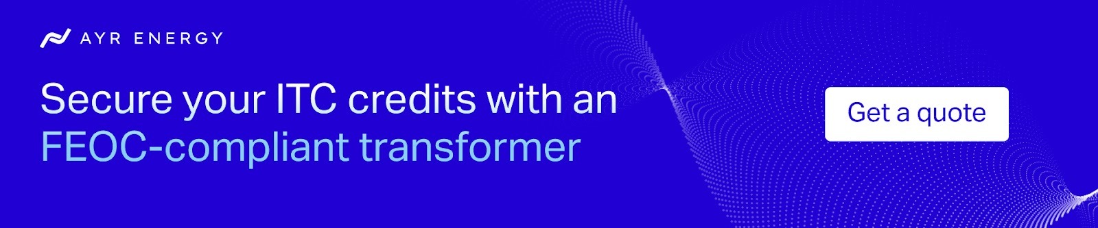 Ayr Energy transformers help you secure safe harbor credits