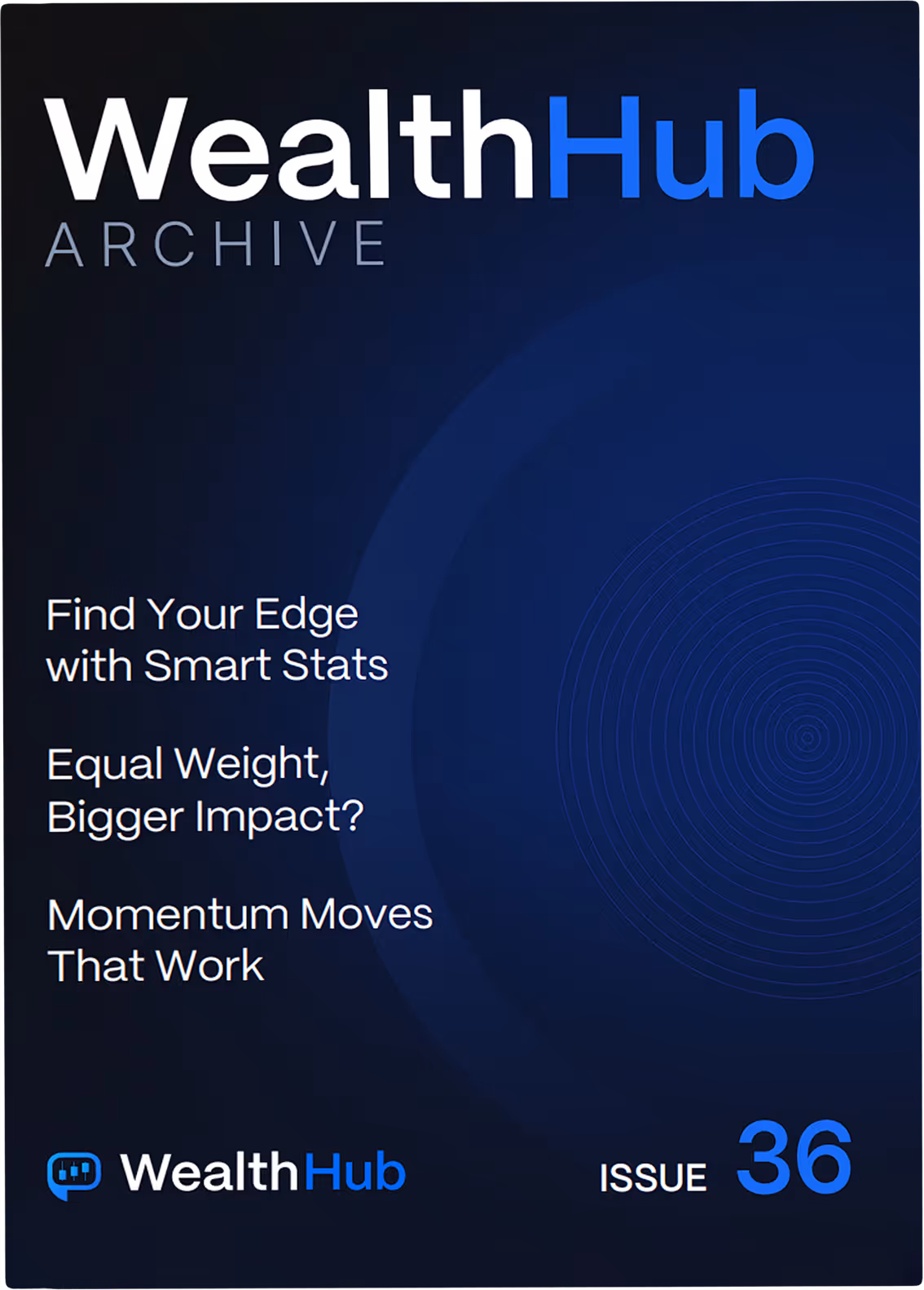 WealthHub Archive cover with topics: Find Your Edge with Smart Stats, Equal Weight Bigger Impact?, Momentum Moves That Work, and Issue 36.