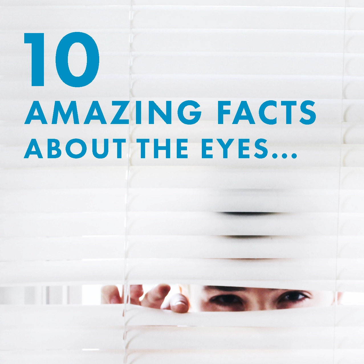 Person peeking through window blinds beside the text '10 Amazing Facts About the Eyes', promoting eye health education and vision awareness
