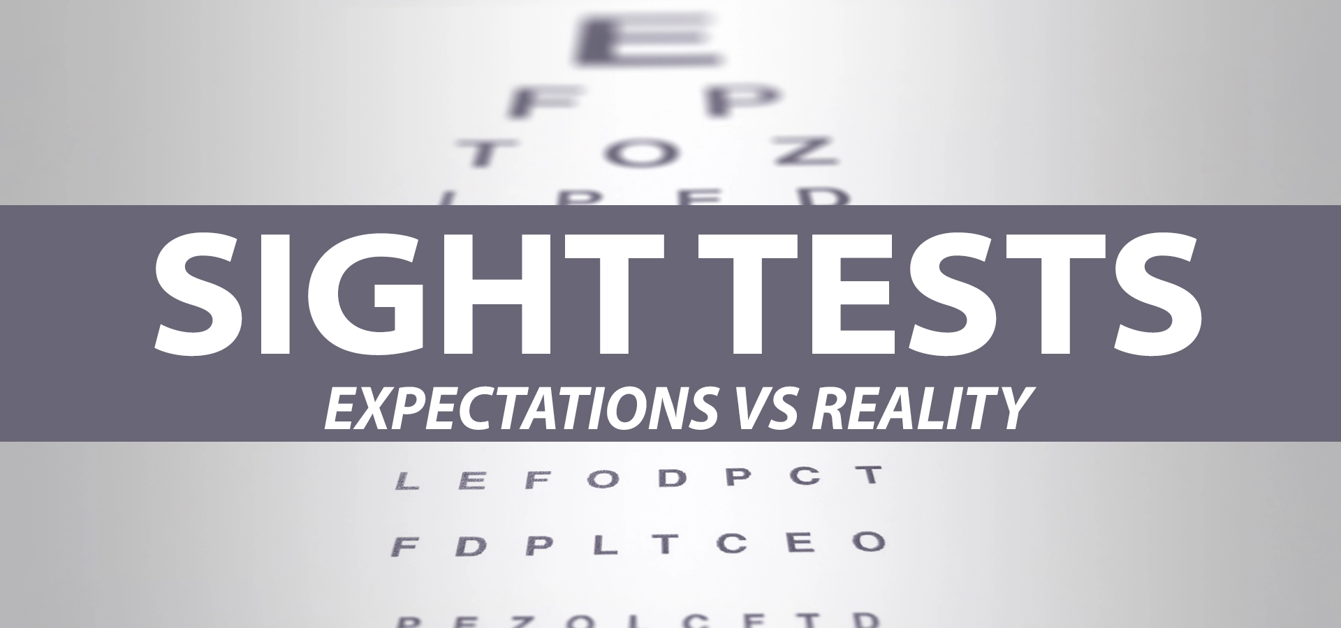 Eye chart background with the words ‘Sight Tests: Expectations vs Reality’ displayed across the centre