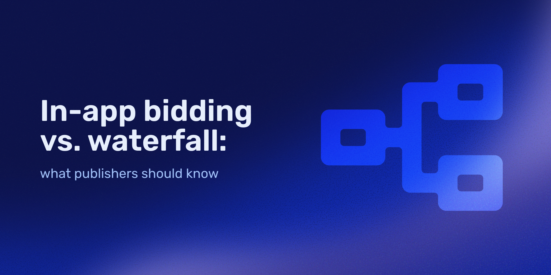 In-app bidding vs. waterfall: what publishers should know