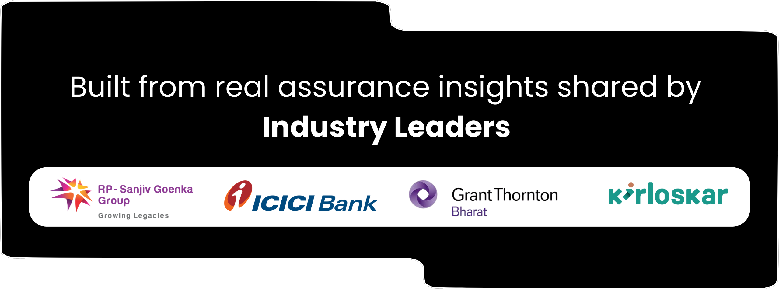 Text stating 'Built from real assurance insights shared by Industry Leaders' above logos of RP Sanjiv Goenka Group, ICICI Bank, Grant Thornton Bharat, and Kirloskar.