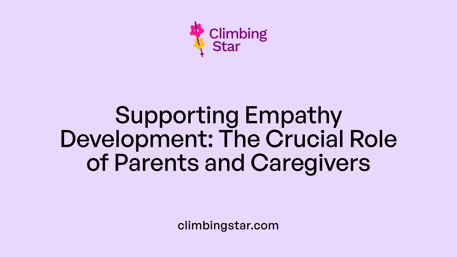 Supporting Empathy Development: The Crucial Role of Parents and Caregivers