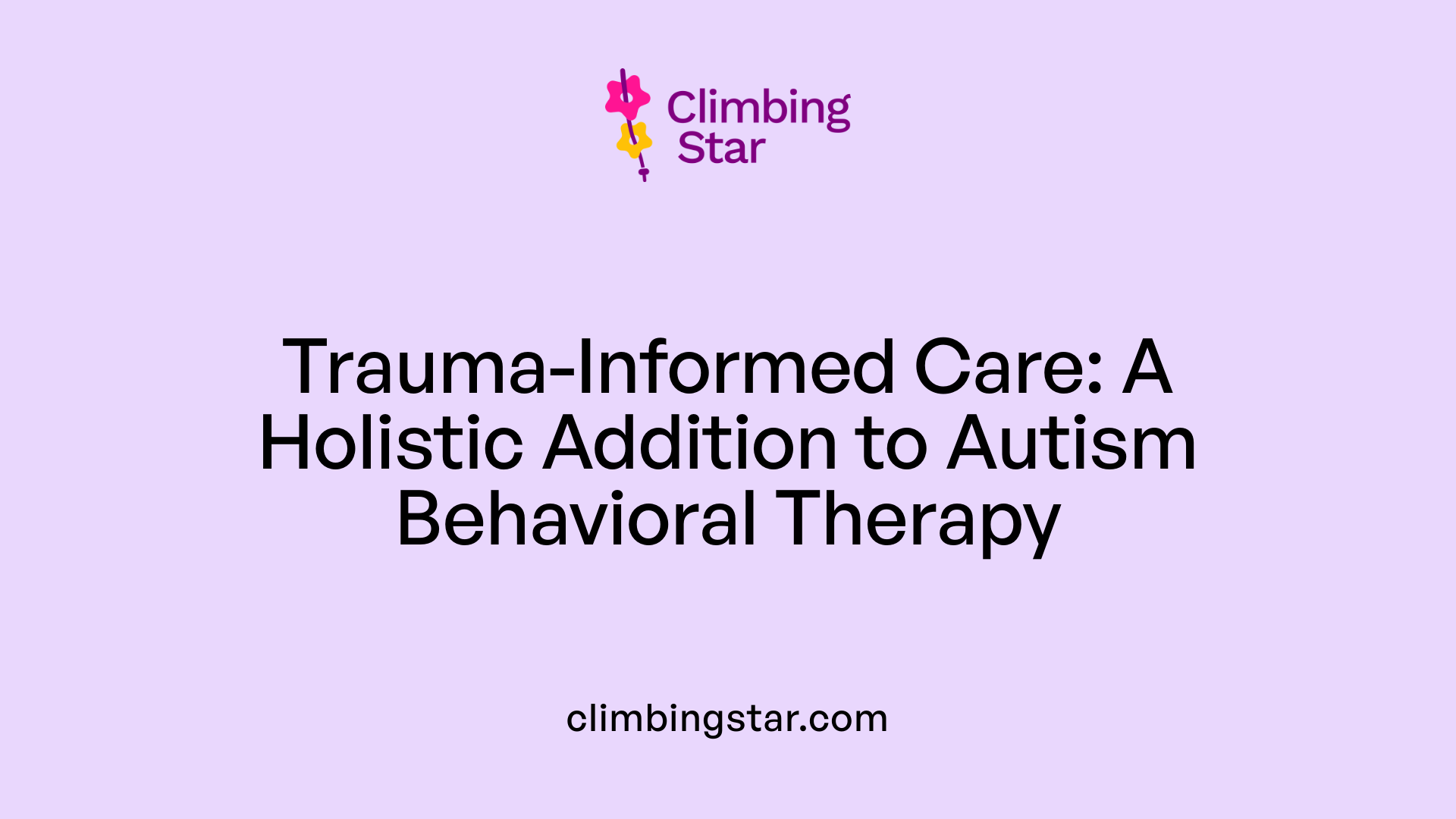 Trauma-Informed Care: A Holistic Addition to Autism Behavioral Therapy