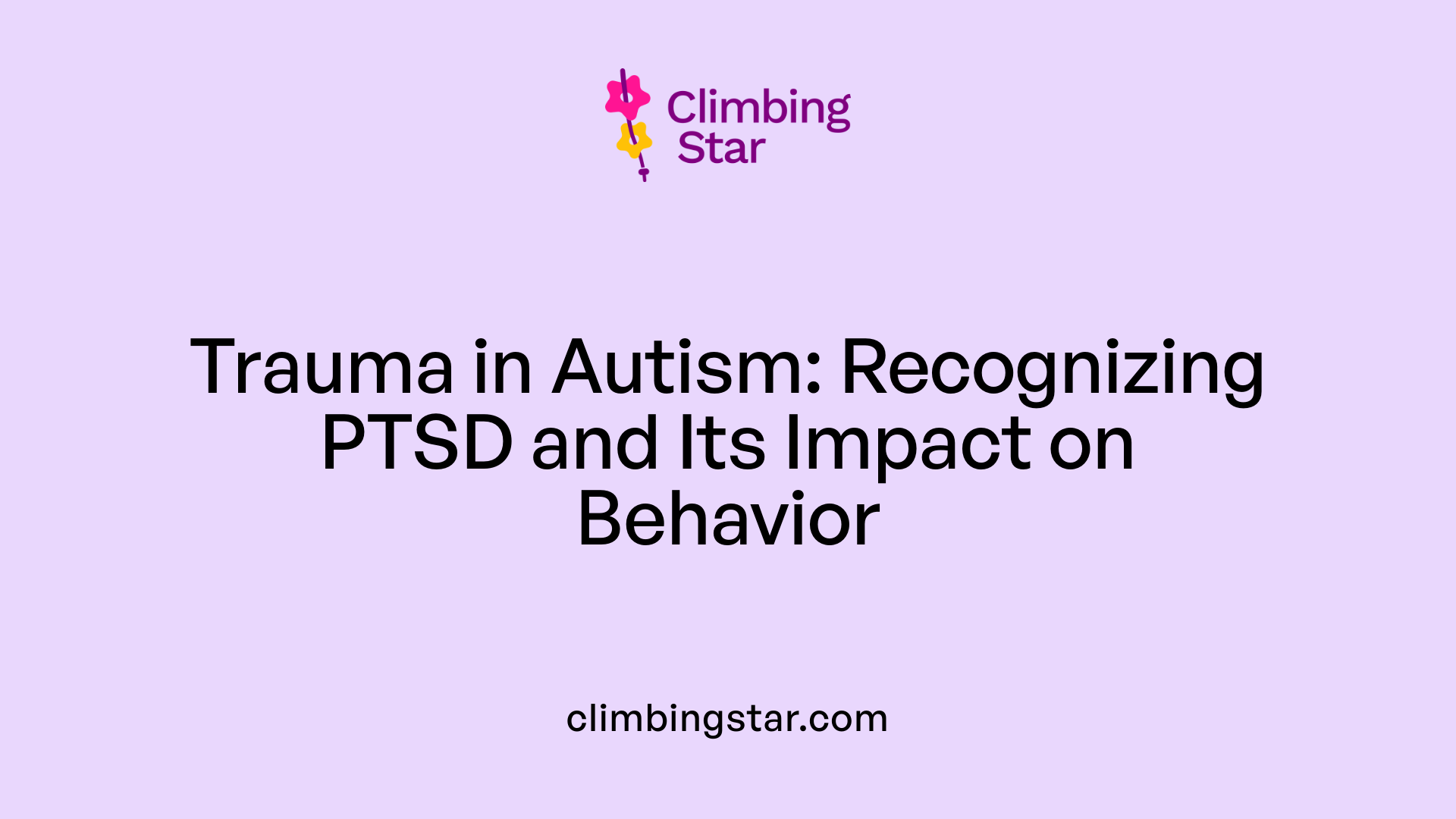 Trauma in Autism: Recognizing PTSD and Its Impact on Behavior