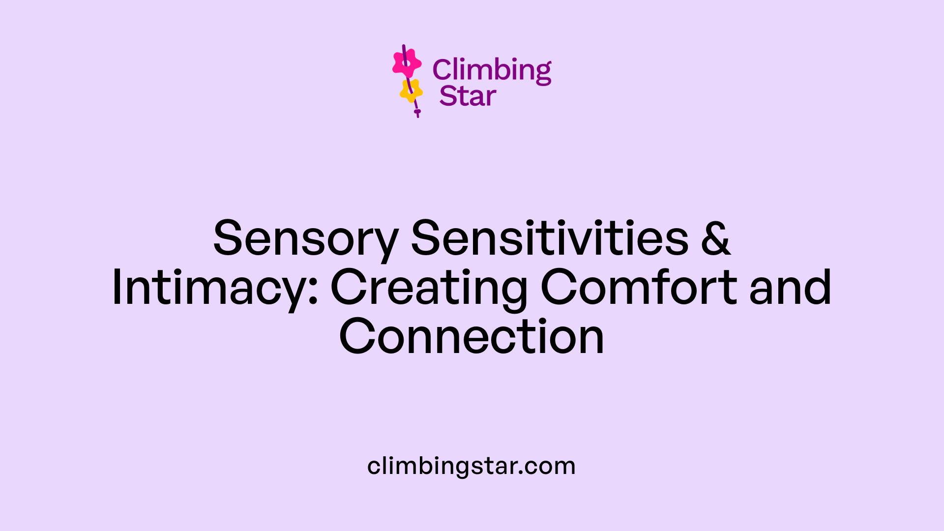 Sensory Sensitivities & Intimacy: Creating Comfort and Connection