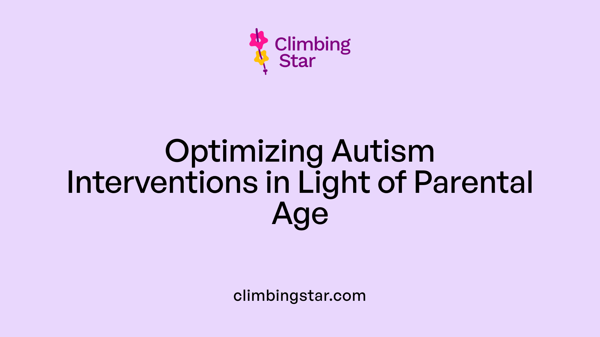 Optimizing Autism Interventions in Light of Parental Age