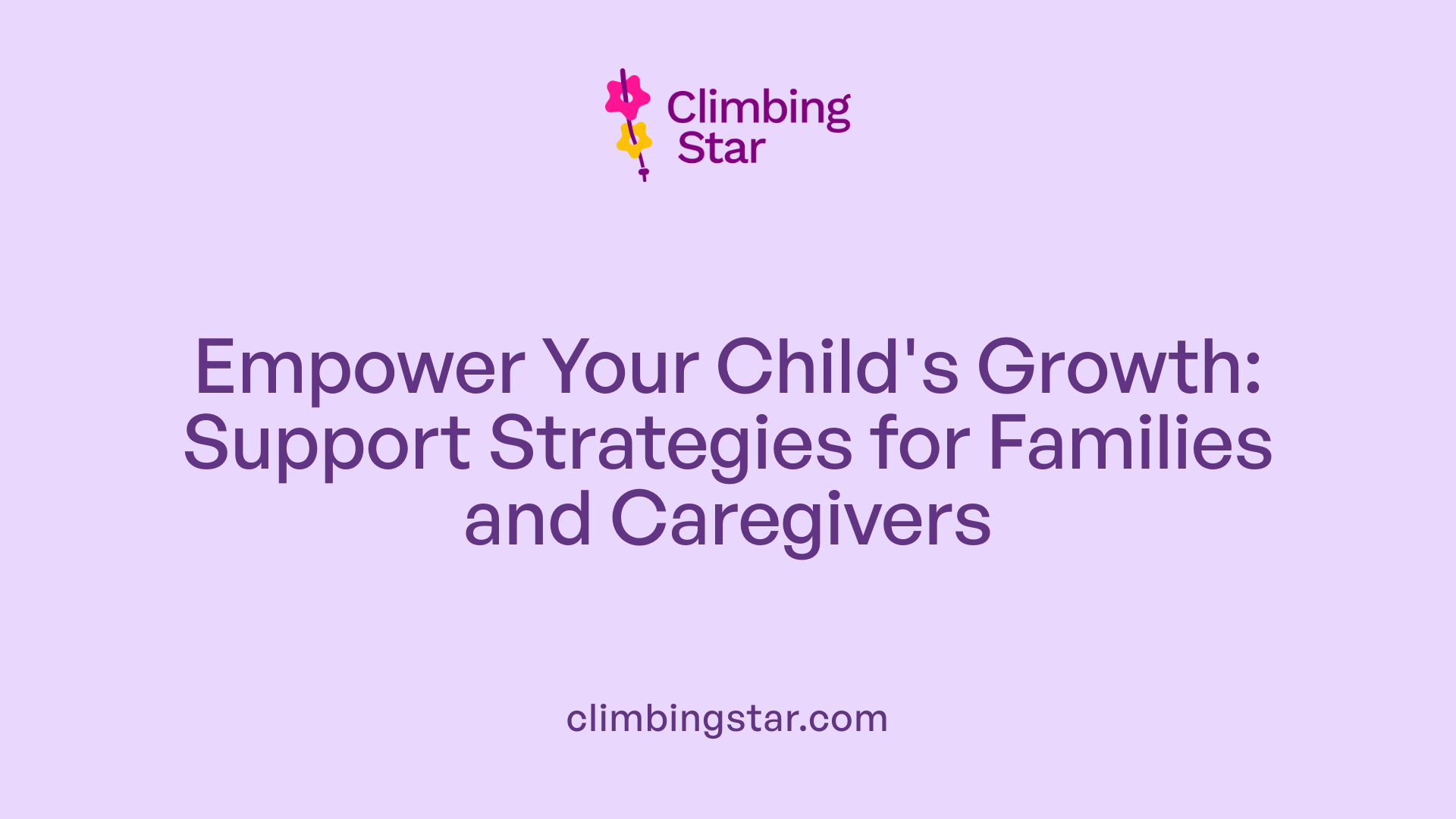 Empower Your Child's Growth: Support Strategies for Families and Caregivers
