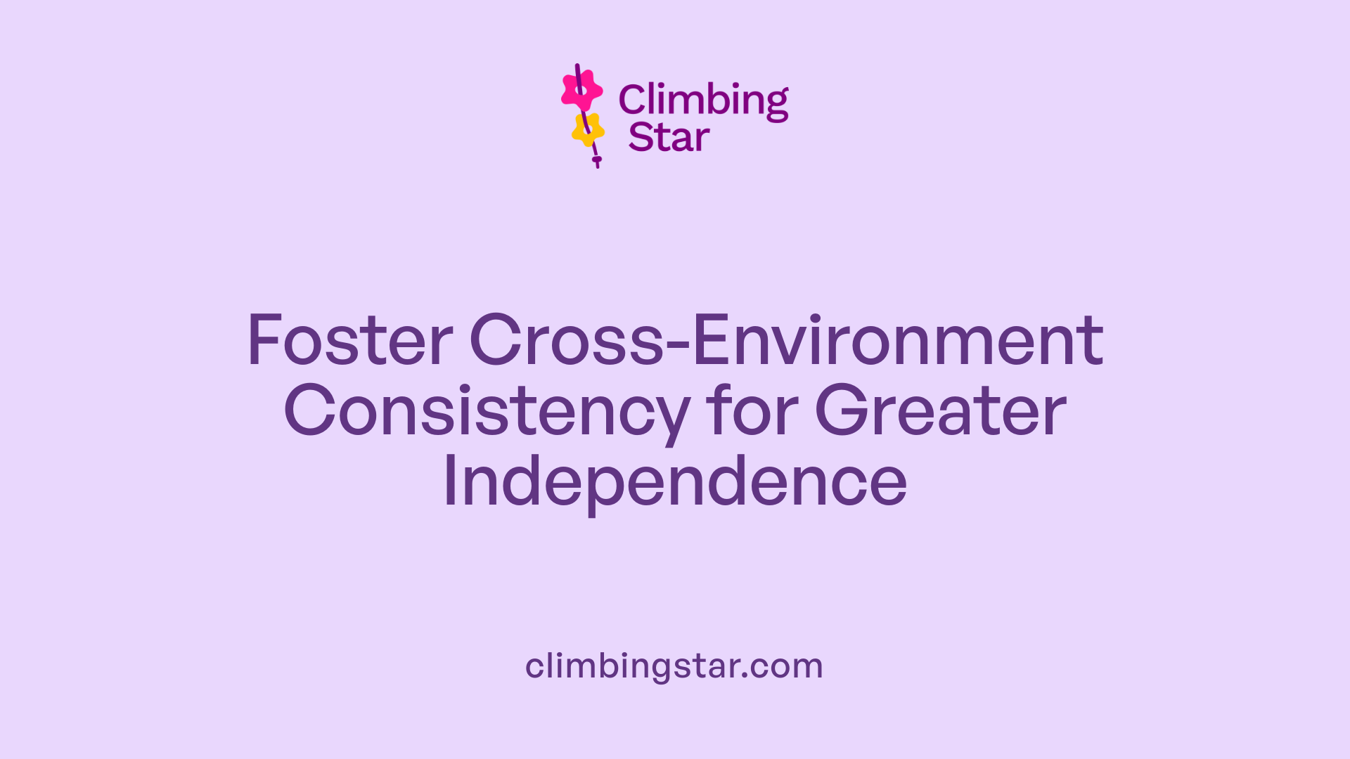 Foster Cross-Environment Consistency for Greater Independence