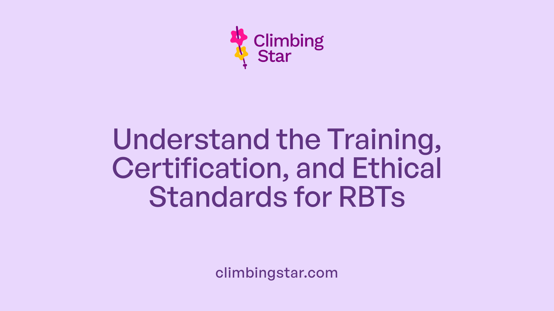 Understand the Training, Certification, and Ethical Standards for RBTs