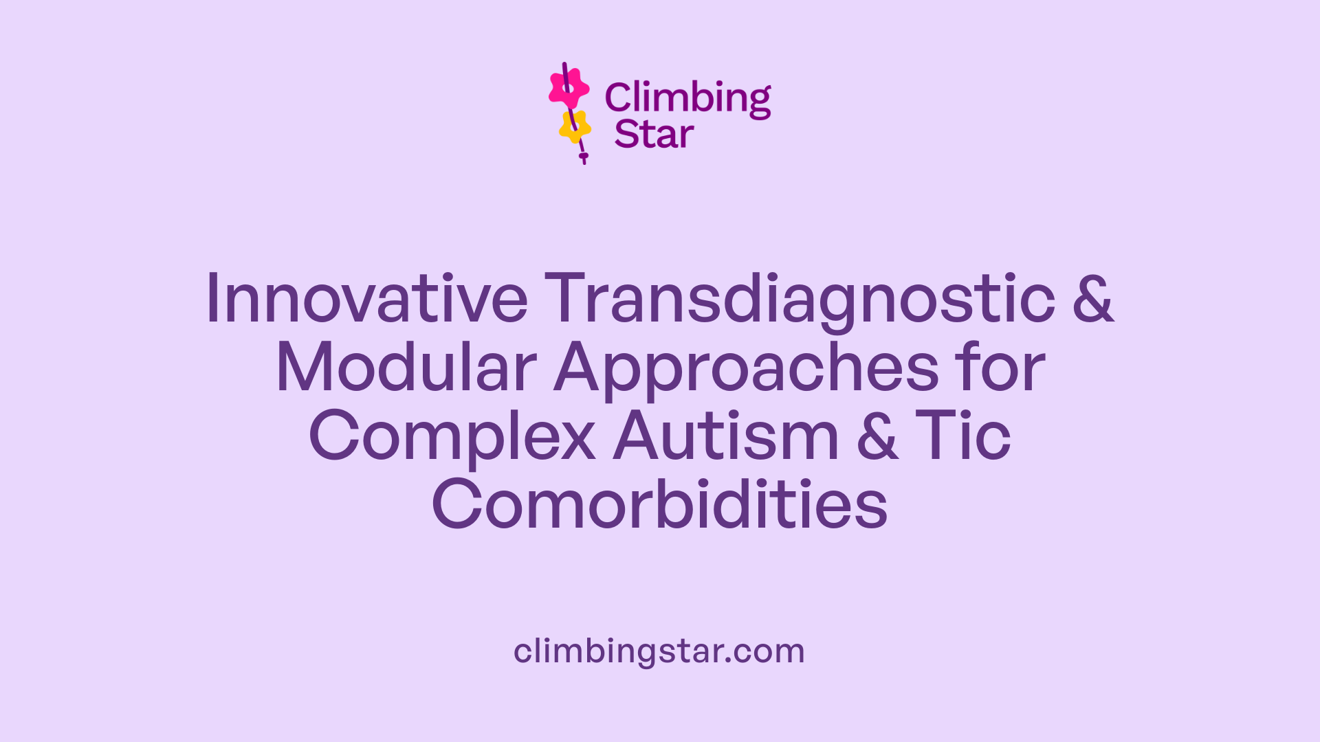 Innovative Transdiagnostic &amp; Modular Approaches for Complex Autism &amp; Tic Comorbidities