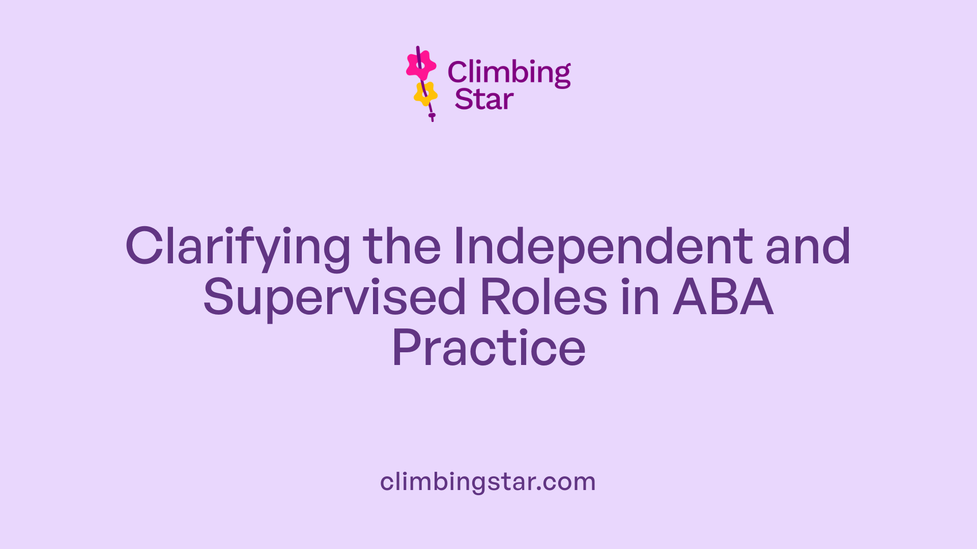Clarifying the Independent and Supervised Roles in ABA Practice