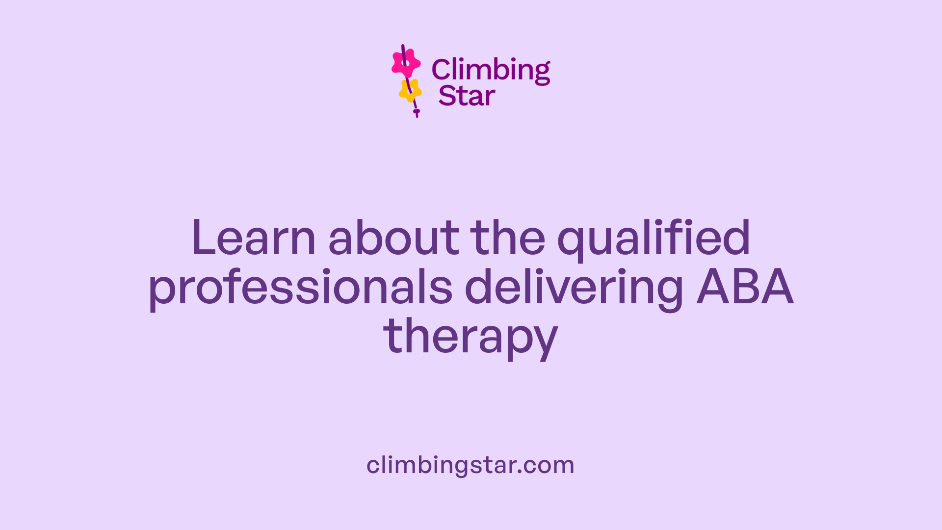 Learn about the qualified professionals delivering ABA therapy