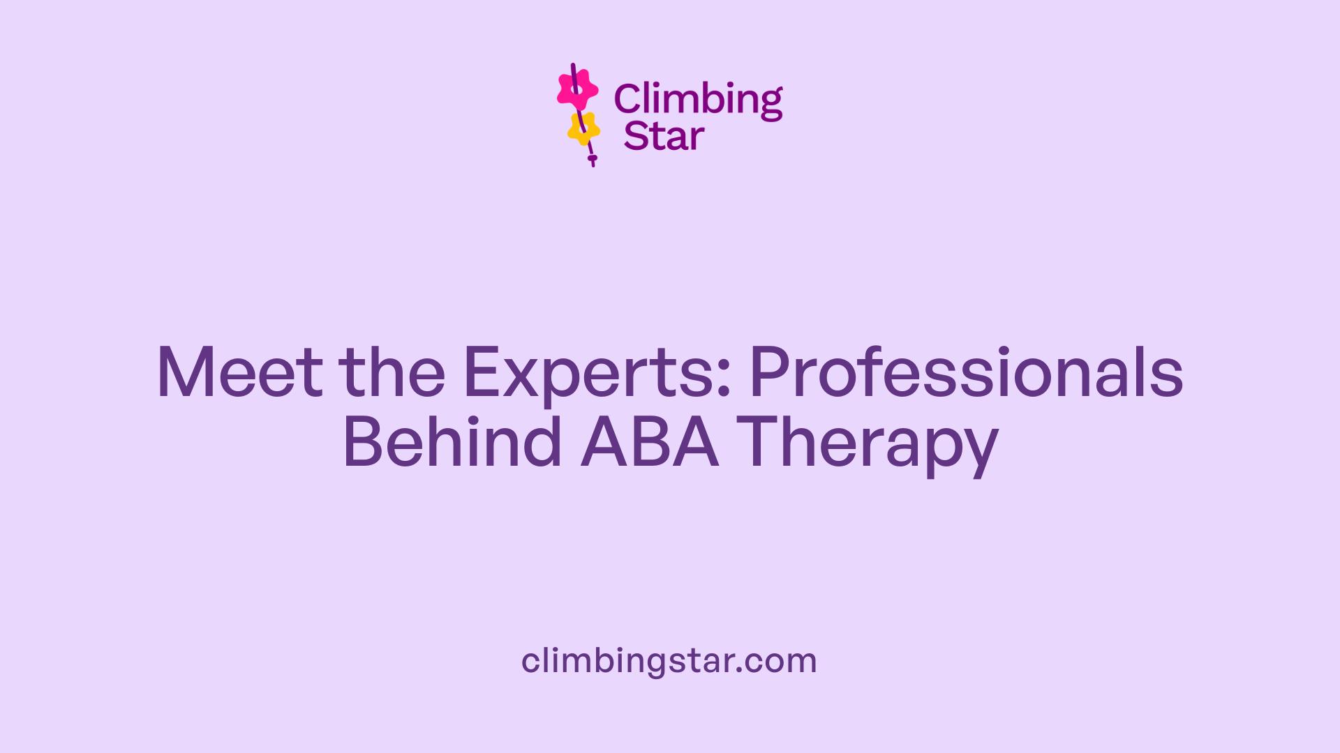Meet the Experts: Professionals Behind ABA Therapy