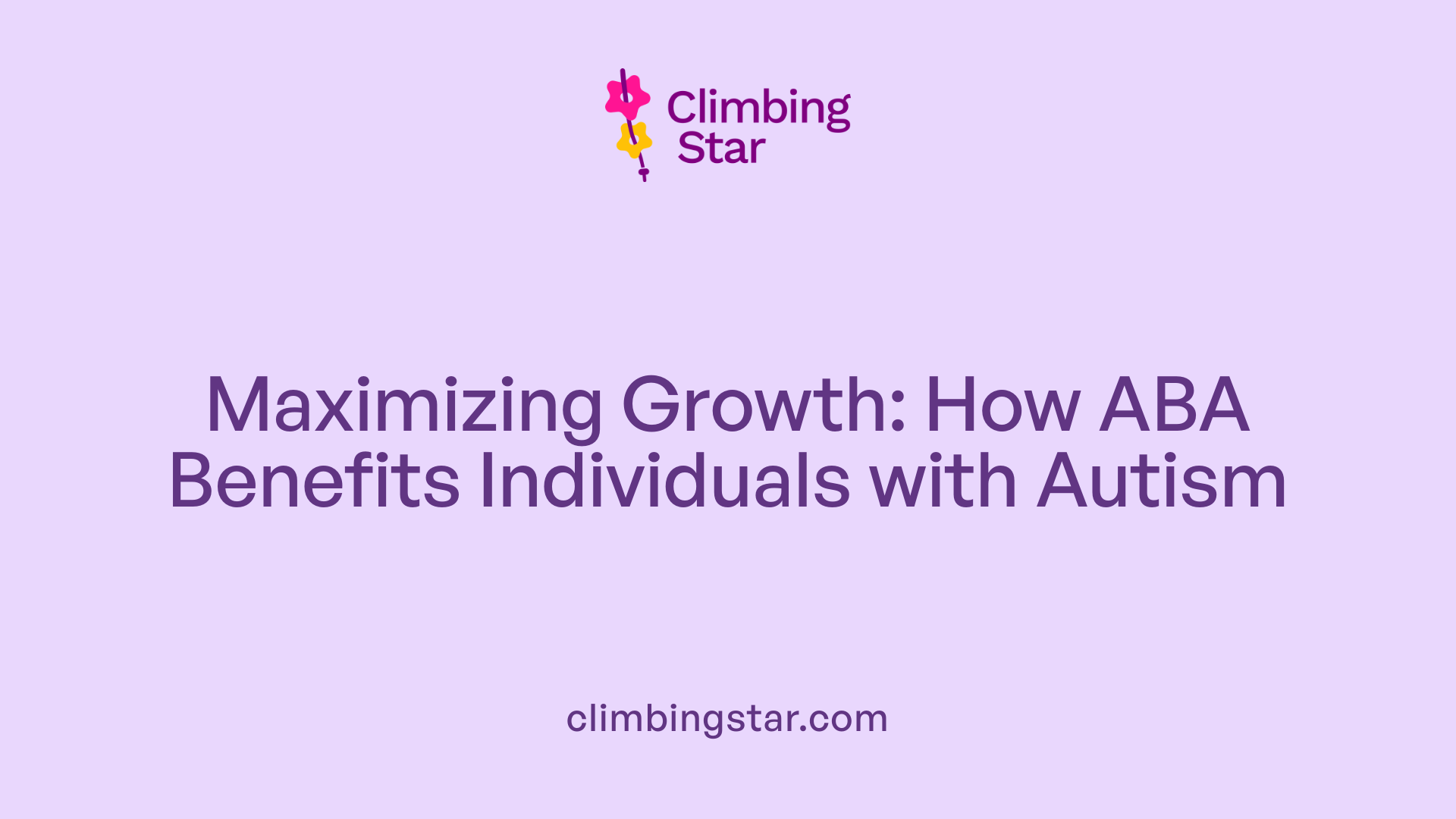 Maximizing Growth: How ABA Benefits Individuals with Autism