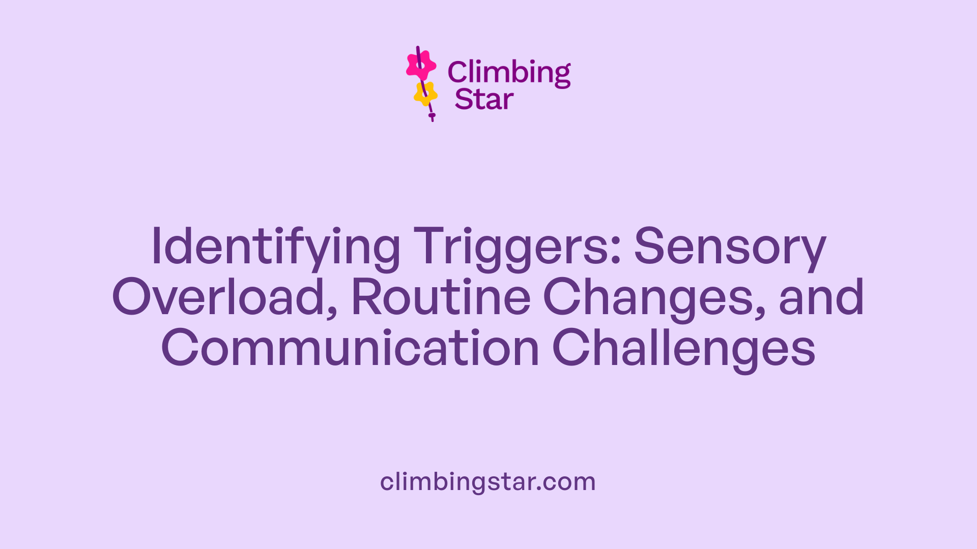 Identifying Triggers: Sensory Overload, Routine Changes, and Communication Challenges