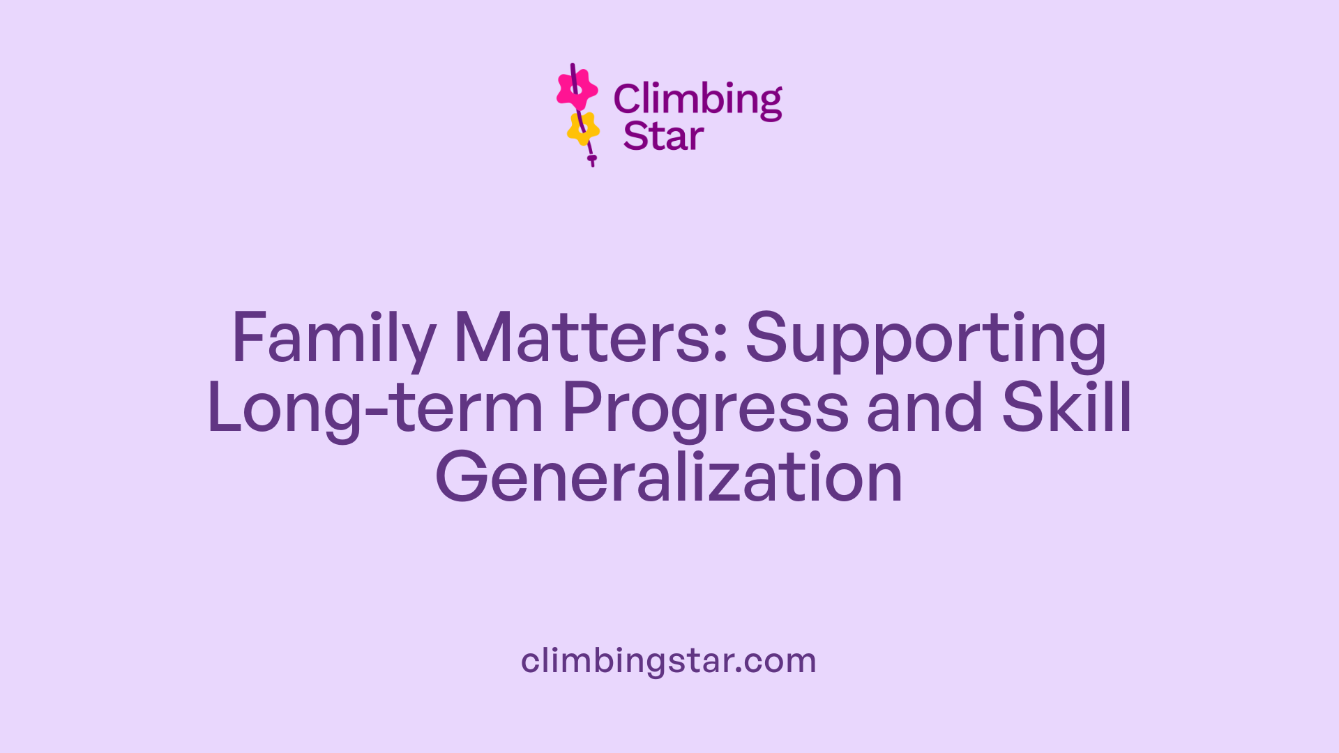 Family Matters: Supporting Long-term Progress and Skill Generalization