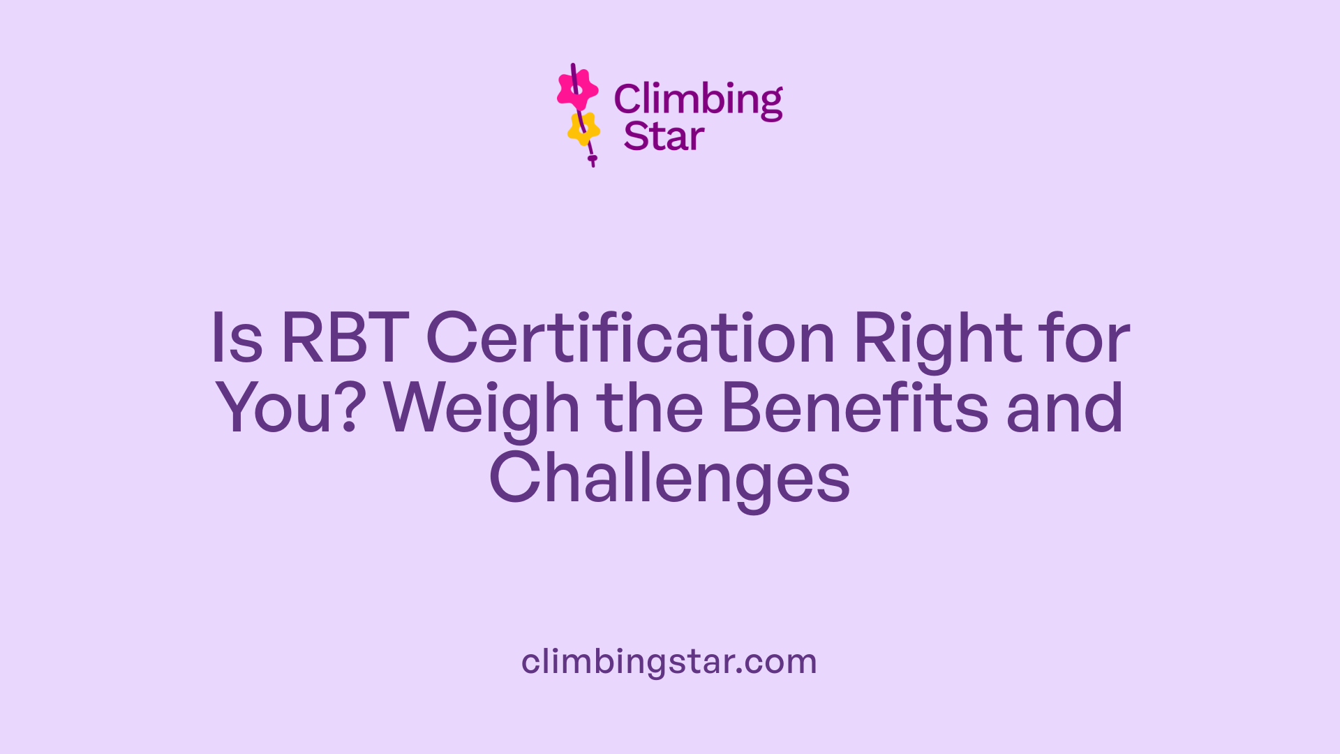 Is RBT Certification Right for You? Weigh the Benefits and Challenges