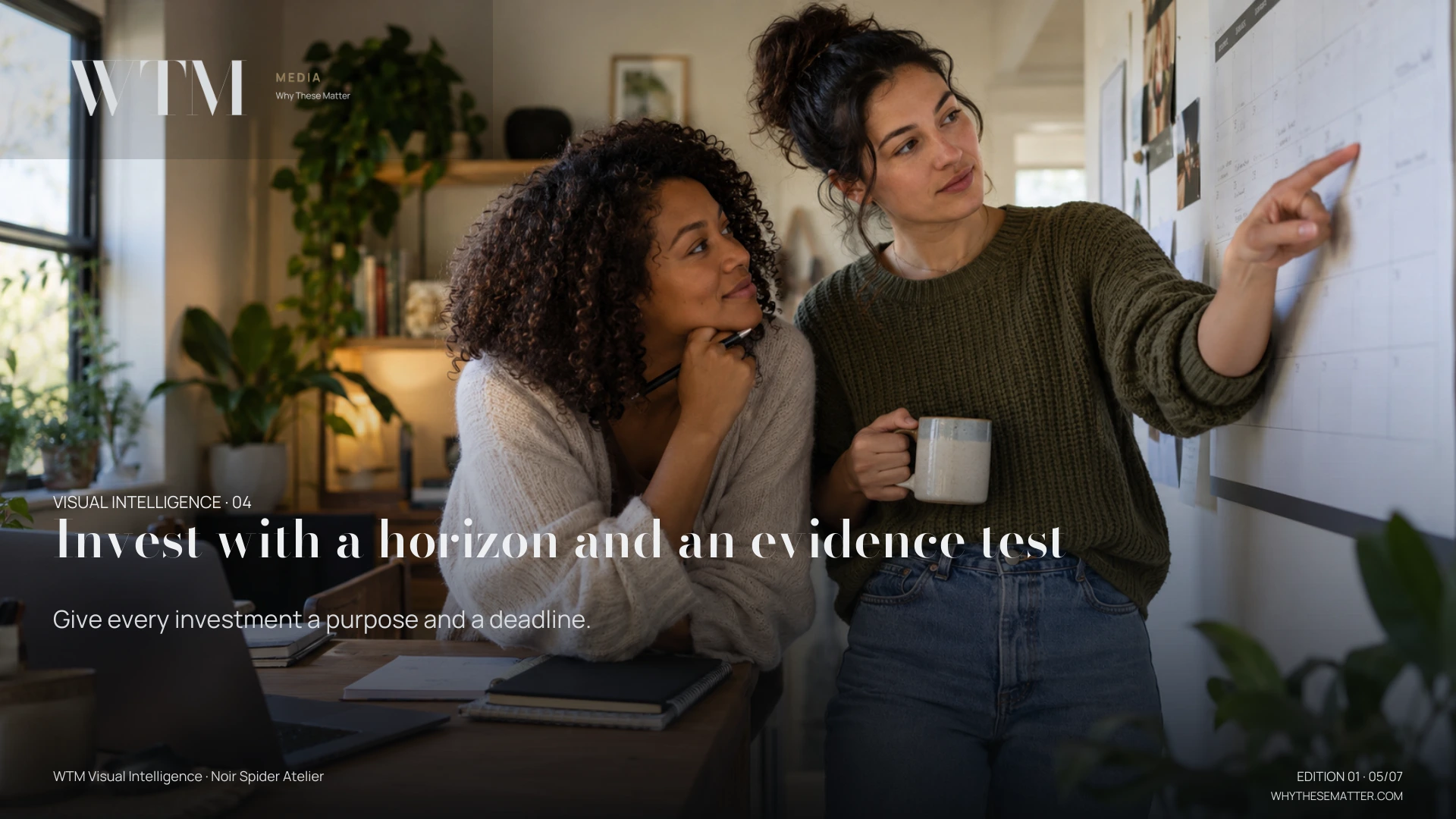 Illustrative scene: a young interracial lesbian couple looking at a long wall calendar together beside a simple home workdesk, horizon before investment. Decision: Give every investment a purpose and a deadline.