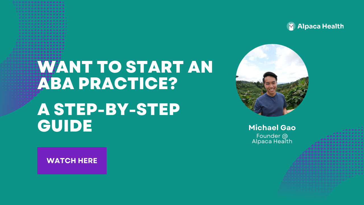 Want to Start an ABA Practice? A Step-by-Step Guide for BCBAs