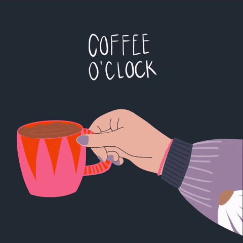 Coffee o'clock! Time to get your cup of coffee.