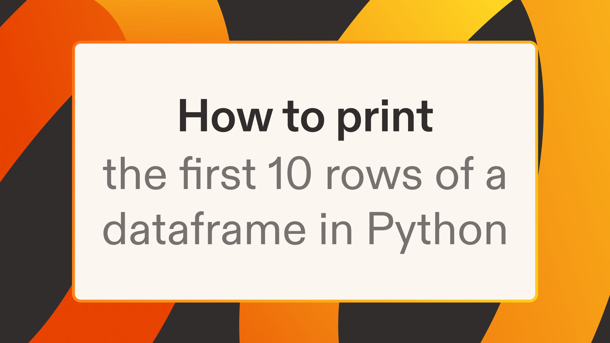 How to print the first 10 rows of a dataframe in Python
