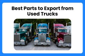 Best Parts to Export from Used Trucks
