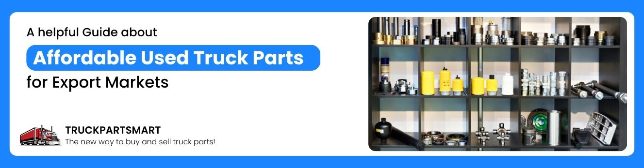 Affordable Used Truck Parts for Export Markets